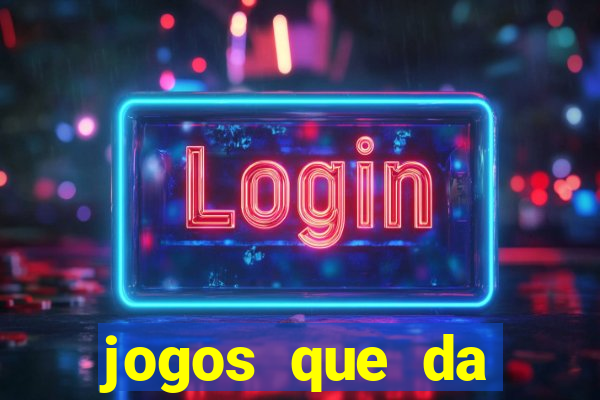 jogos que da dinheiro sem depositar